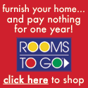 Rooms To Go -- furnish your home... and pay nothing for one year!